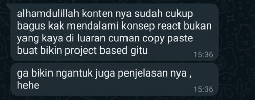 alhamdulillah konten nya sudah cukup bagus kak mendalami konsep react bukan yang kaya di luaran cuman copy paste buat bikin project based gitu. ga bikin ngantuk juga penjelasan nya, hehe